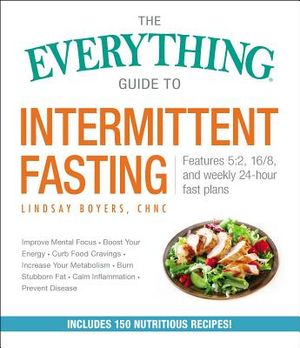 The Everything Guide to Intermittent Fasting: Features 5:2, 16/8, and Weekly 24-Hour Fast Plans image number 0