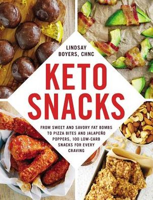 Keto Snacks: From Sweet and Savory Fat Bombs to Pizza Bites and Jalape&ntilde;o Poppers, 100 Low-Carb Snacks for Every Craving image number 0