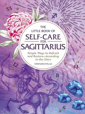 The Little Book of Self-Care for Sagittarius: Simple Ways to Refresh and Restore--According to the Stars image number 0