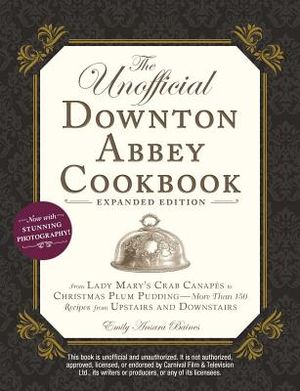 The Unofficial Downton Abbey Cookbook, Expanded Edition: From Lady Mary's Crab Canap&eacute;s to Christmas Plum Pudding--More Than 150 Recipes from Upstairs image number 0