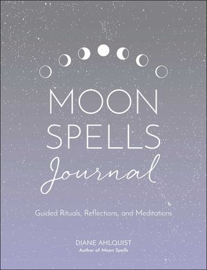 Moon Spells Journal: Guided Rituals, Reflections, and Meditations image number 0