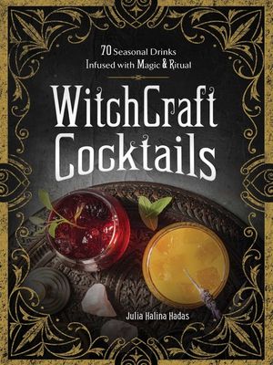 Witchcraft Cocktails: 70 Seasonal Drinks Infused with Magic & Ritual image number 0
