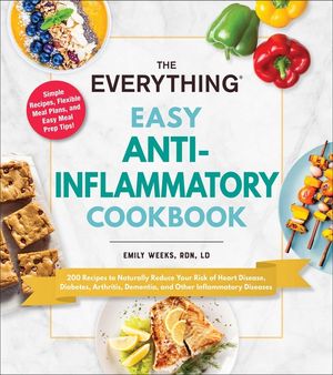 The Everything Easy Anti-Inflammatory Cookbook: 200 Recipes to Naturally Reduce Your Risk of Heart Disease, Diabetes, Arthritis, Dementia, and Other I image number 0