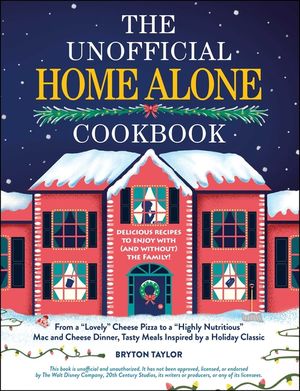 The Unofficial Home Alone Cookbook: From a Lovely Cheese Pizza to a Highly Nutritious Mac and Cheese Dinner, Tasty Meals Inspired by a Holiday Classic image number 0