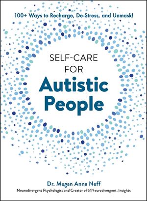 Self-Care for Autistic People: 100+ Ways to Recharge, De-Stress, and Unmask! image number 0