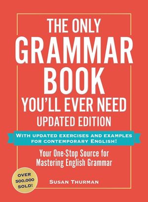 The Only Grammar Book You'll Ever Need, Updated Edition: Your One-Stop Source to Help You Master English Grammar image number 0