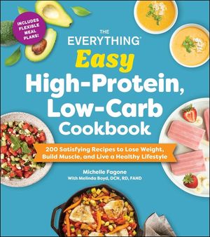 The Everything Easy High-Protein, Low-Carb Cookbook: 200 Satisfying Recipes to Lose Weight, Build Muscle, and Live a Healthy Lifestyle image number 0