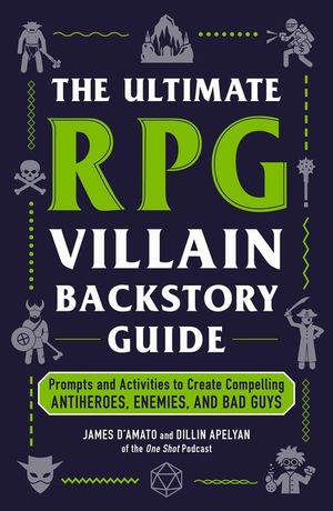 The Ultimate RPG Villain Backstory Guide: Prompts and Activities to Create Compelling Antiheroes, Enemies, and Bad Guys image number 0