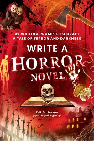 Write a Horror Novel: 99 Writing Prompts to Craft a Tale of Terror and Darkness image number 0