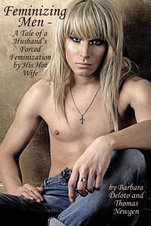 Feminizing Men - A Tale of a Husband's Forced Feminization by His Hot Wife image number 0