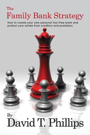 The Family Bank Strategy: How to create your own personal Tax-Free bank and protect your estate from creditors and predators image number 0