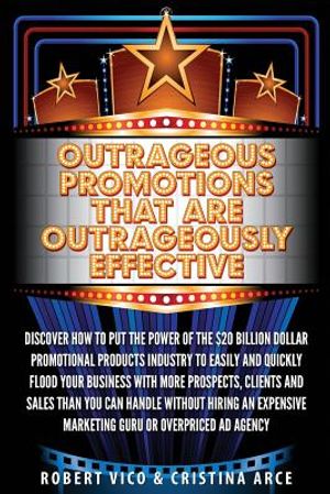 Outrageous Promotions that are Outrageously Effective: Discover how to put the power of the $20 billion dollar promotional products industry to easily image number 0
