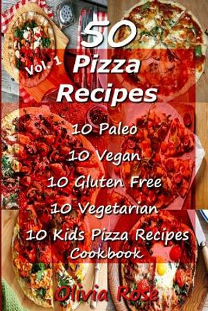 50 Pizza Recipes 10 Paleo 10 Vegan 10 Gluten Free 10 Vegetarian 10 Kids Pizza Recipes Cookbook image number 0
