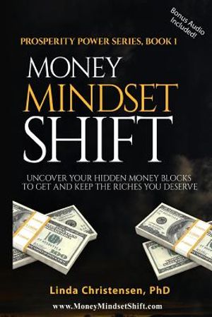 Money Mindset Shift: Uncover Your Hidden Money Blocks to Get and Keep the Riches You Deserve image number 0