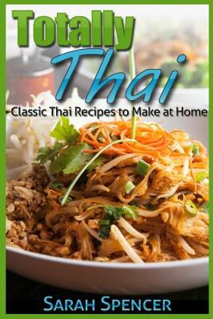 Totally Thai Classic Thai Recipes to Make at Home image number 0