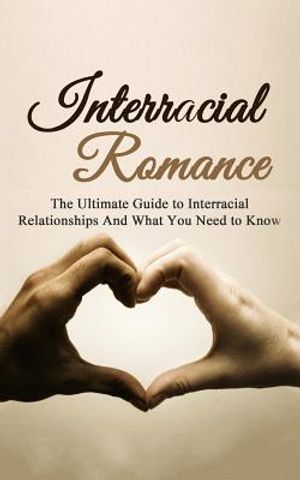 Interracial Romance: The Ultimate Guide to Interracial Relationships And What You Need to Know image number 0