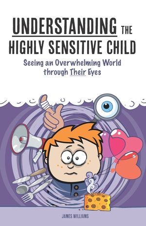 Understanding the Highly Sensitive Child: Seeing an Overwhelming World through Their Eyes image number 0