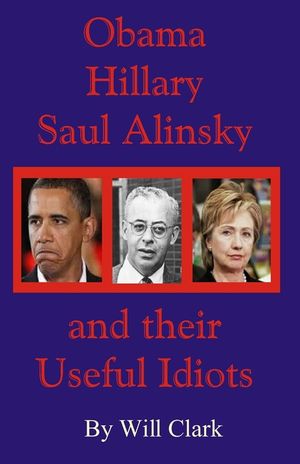 Obama, Hillary, Saul Alinsky and Their Useful Idiots image number 0