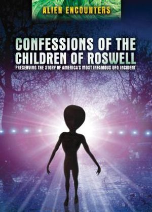 Confessions of the Children of Roswell: Preserving the Story of America's Most Infamous UFO Incident image number 0