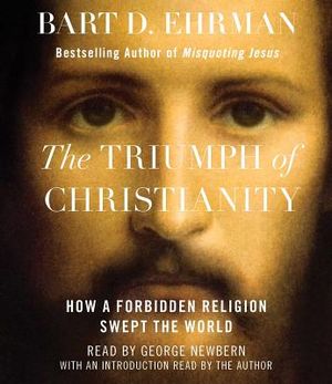 The Triumph of Christianity: How a Forbidden Religion Swept the World image number 0