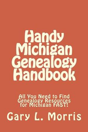 Handy Michigan Genealogy Handbook: All You Need to Find Genealogy Resources for Michigan FAST! image number 0