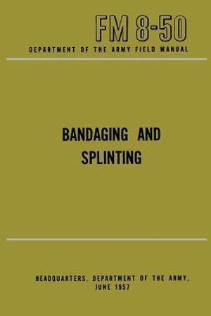 Department of the Army Field Manual: Bandaging and Splinting image number 0