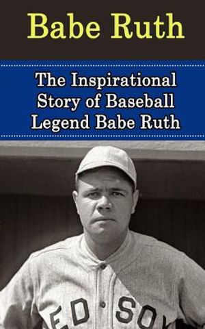 Babe Ruth: The Inspirational Story of Baseball Legend Babe Ruth image number 0