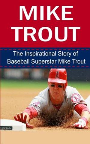 Mike Trout: The Inspirational Story of Baseball Superstar Mike Trout image number 0