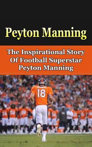 Peyton Manning: The Inspirational Story of Football Superstar Peyton Manning image number 0