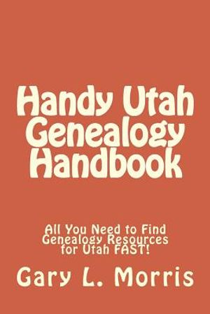 Handy Utah Genealogy Handbook: All You Need to Find Genealogy Resources for Utah FAST! image number 0