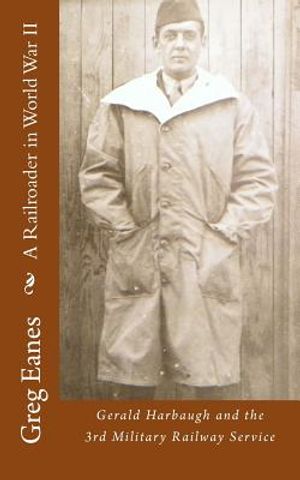 A Railroader in World War II: Gerald Harbaugh and the 3rd Military Railway Service image number 0