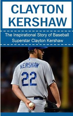 Clayton Kershaw: The Inspirational Story of Baseball Superstar Clayton Kershaw image number 0