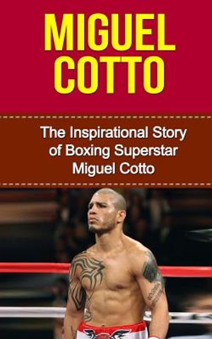 Miguel Cotto: The Inspirational Story of Boxing Superstar Miguel Cotto image number 0