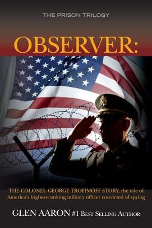 Observer: The Colonel George Trofimoff Story, The Tale of America's Highest-Ranking Military Officer Convicted of Spying image number 0