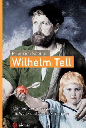 Wilhelm Tell. Friedrich Schiller: Kommentierte Ausgabe Mit Wort- Und Sacherkl image number 0