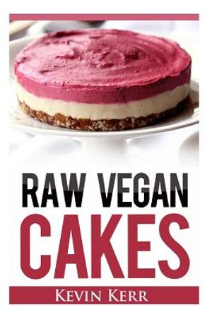 Raw Vegan Cakes: Raw Food Cakes, Pies, and Cobbler Recipes. image number 0