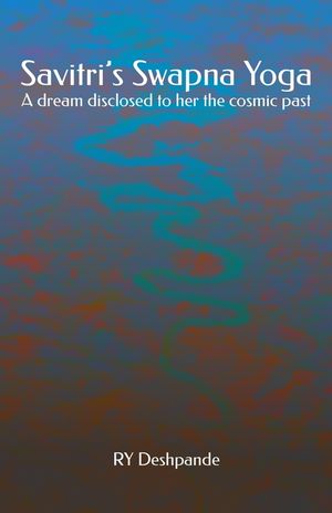 Savitri's Swapna Yoga: A dream disclosed to her the cosmic past image number 0