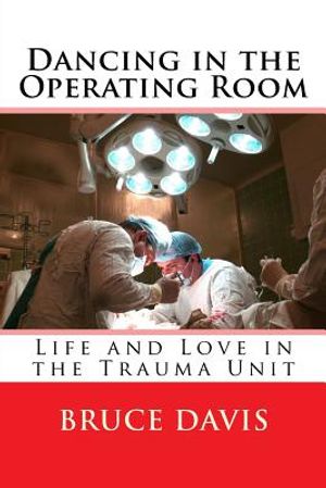 Dancing in the Operating Room: Life and Love in the Trauma Unit image number 0