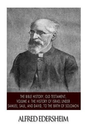 The Bible History, Old Testament, Volume 4: The History of Israel under Samuel, Saul, and David, to the Birth of Solomon image number 0