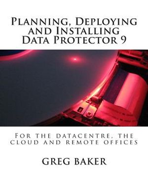 Planning, Deploying and Installing Data Protector 9: For the datacentre, the cloud and remote offices image number 0