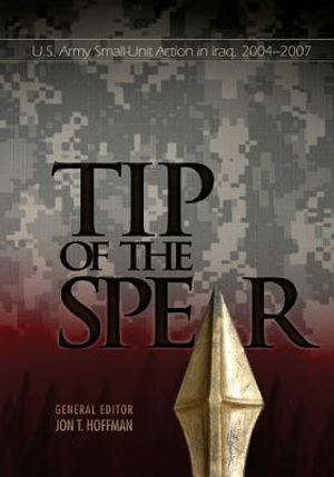 Tip of the Spear: U.S. Army Small-Unit Action in Iraq, 2004-2007 image number 0