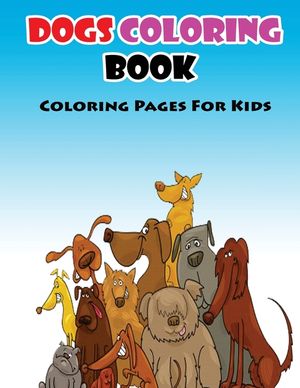 Coloring Pages For Kids Dogs Coloring Book: Coloring Books for Kids image number 0