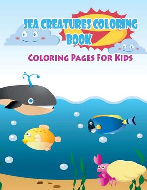 Coloring Pages For Kids Sea Creatures Coloring Book: Coloring Books for Kids image number 0