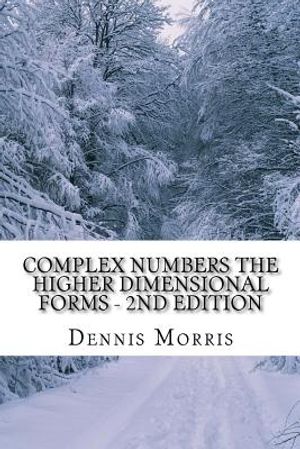 Complex Numbers The Higher Dimensional Forms - 2nd Edition: Spinor Algebra image number 0