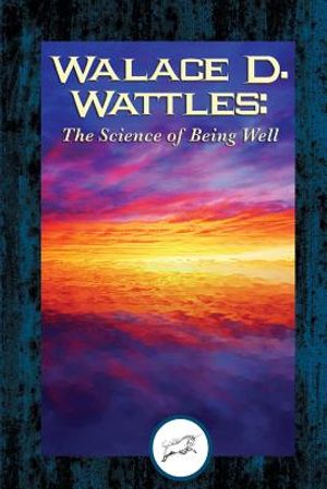 Wallace D. Wattles: The Science of Being Well (Dancing Unicorn Books) image number 0