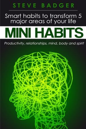 Mini Habits: Smart habits to transform 5 major areas of your life image number 0