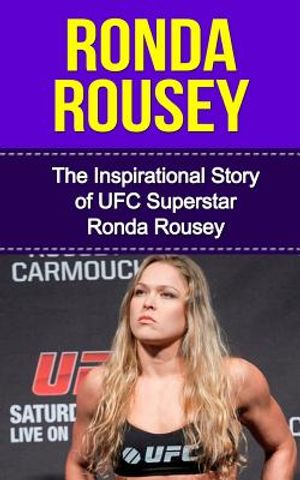 Ronda Rousey: The Inspirational Story of UFC Superstar Ronda Rousey image number 0