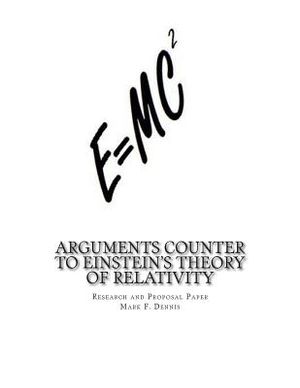 Arguments Counter to Einstein's Theory of Relativity: and Theory of Comparative Quantum Mechanics in the Micro and Macro Worlds image number 0