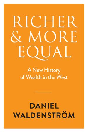 Richer and More Equal: A New History of Wealth in the West image number 0