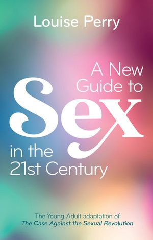 A New Guide to Sex in the 21st Century: The Young Adult Adaptation of 'The Case Against the Sexual Revolution' image number 0